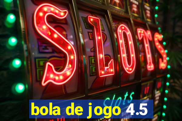 bola de jogo 4.5