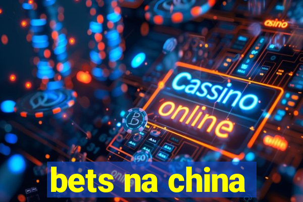 bets na china