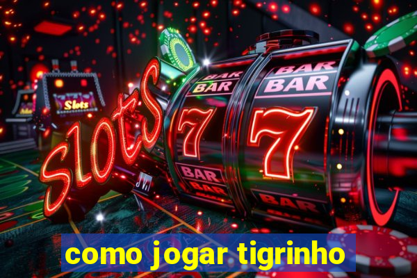 como jogar tigrinho