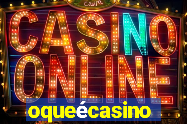 oqueécasino