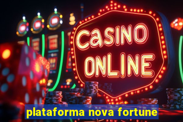 plataforma nova fortune