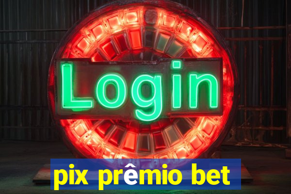 pix prêmio bet