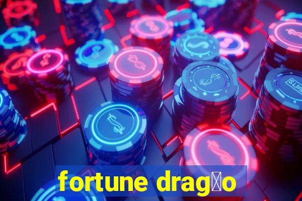 fortune drag茫o