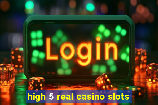 high 5 real casino slots