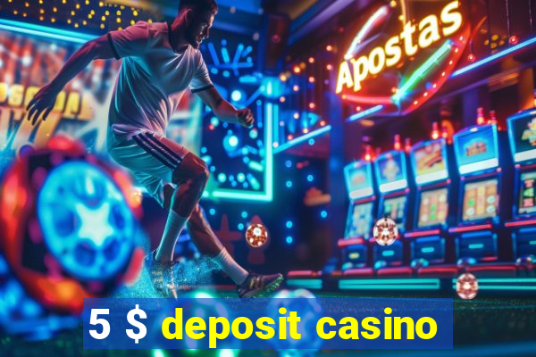 5 $ deposit casino