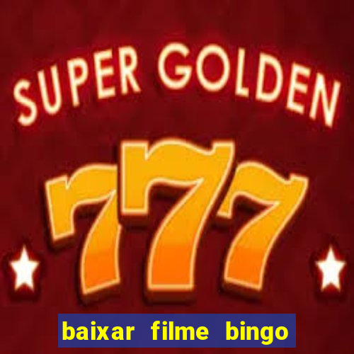 baixar filme bingo o rei das manhas