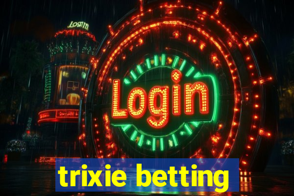 trixie betting