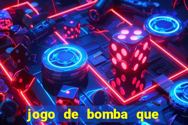 jogo de bomba que ganha dinheiro