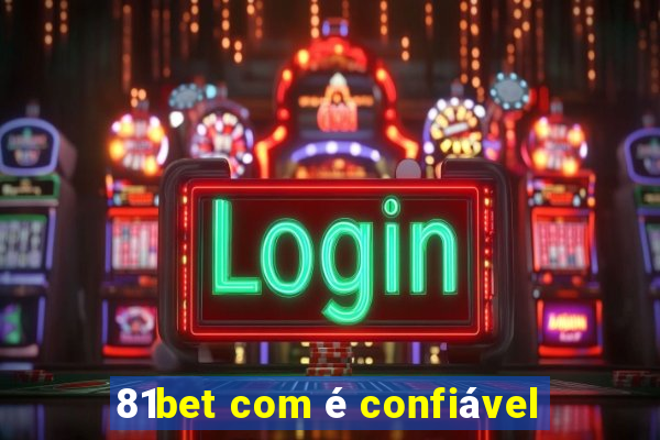 81bet com é confiável