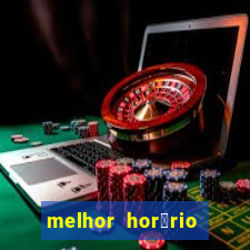 melhor hor谩rio para jogar slots