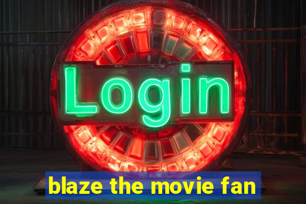 blaze the movie fan