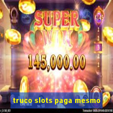 truco slots paga mesmo