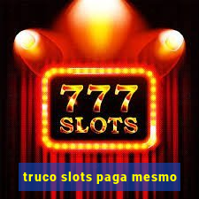 truco slots paga mesmo