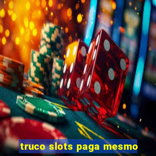 truco slots paga mesmo