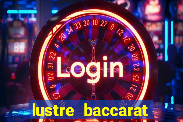 lustre baccarat mais caro