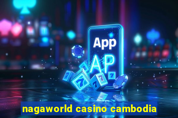 nagaworld casino cambodia