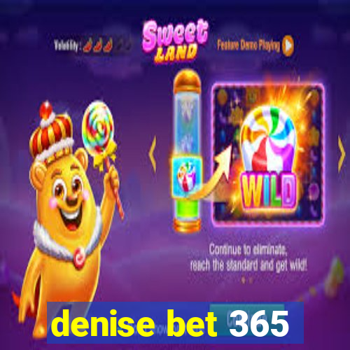 denise bet 365