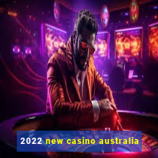 2022 new casino australia