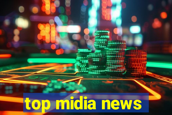 top midia news