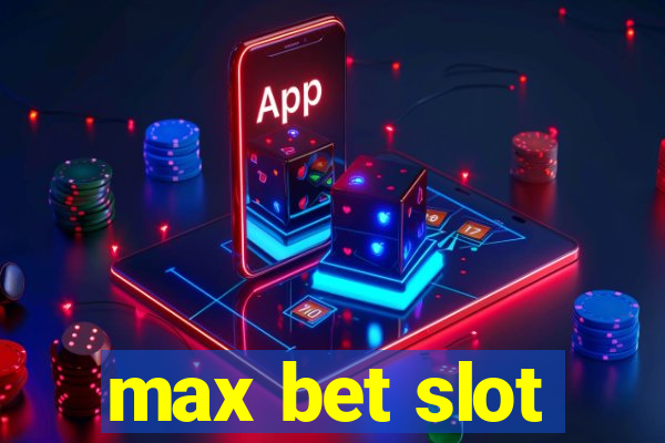 max bet slot