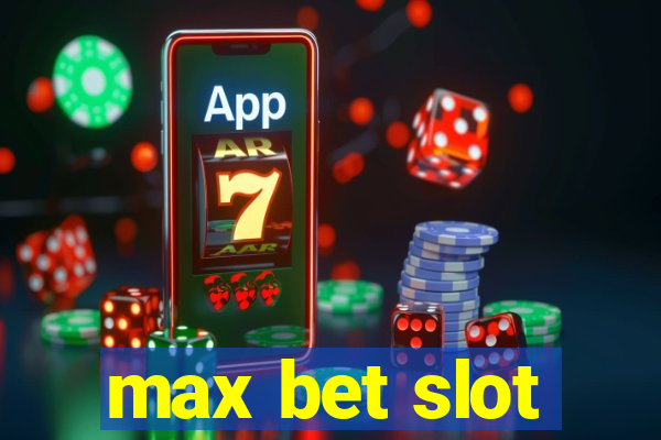 max bet slot