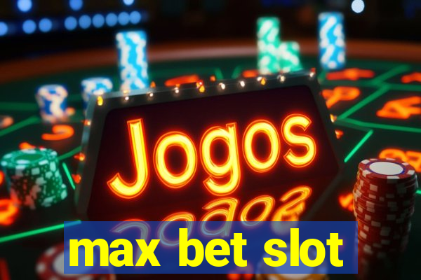 max bet slot