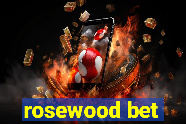 rosewood bet