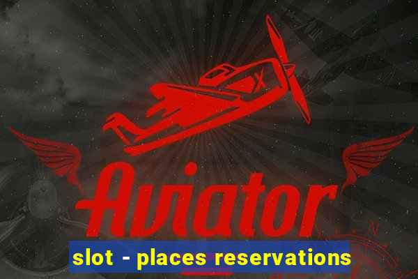 slot - places reservations