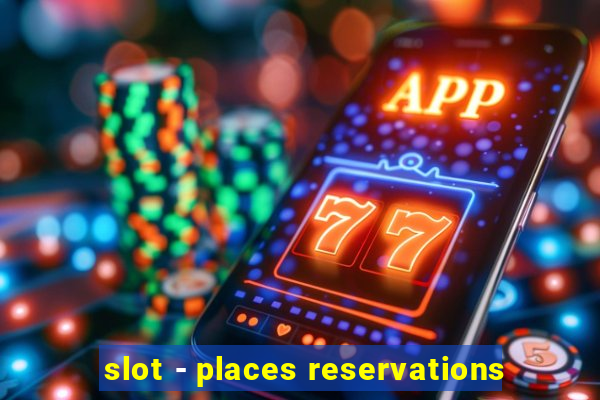 slot - places reservations