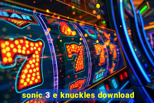 sonic 3 e knuckles download