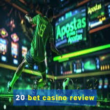 20 bet casino review