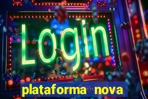 plataforma nova pagando muito