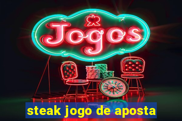 steak jogo de aposta