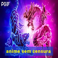 anime sem censura