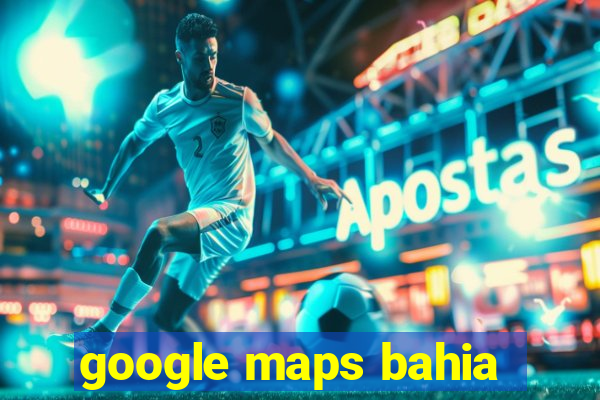 google maps bahia