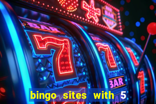 bingo sites with 5 pound deposit