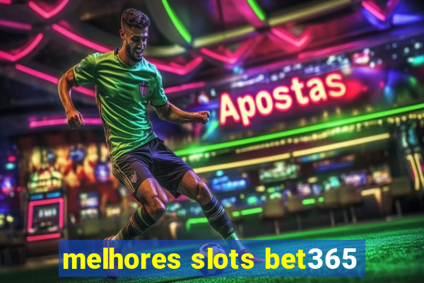 melhores slots bet365