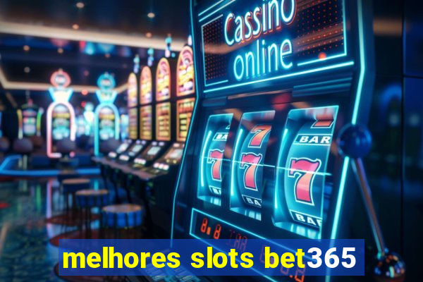 melhores slots bet365