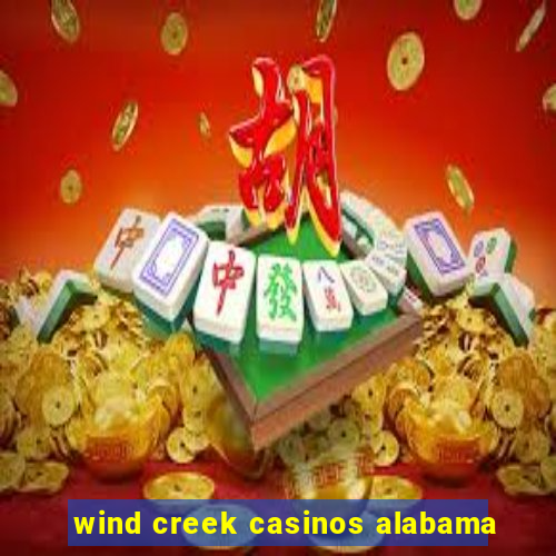 wind creek casinos alabama