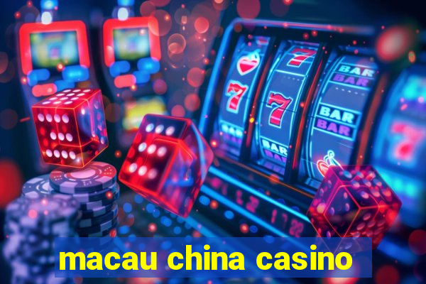 macau china casino