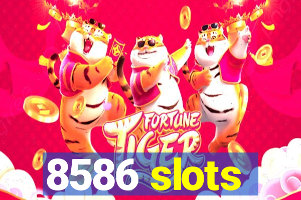 8586 slots