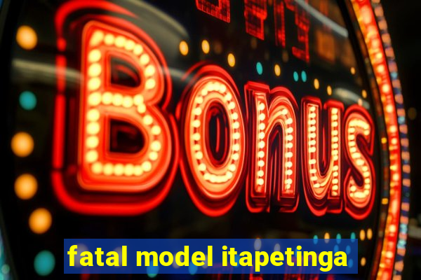 fatal model itapetinga