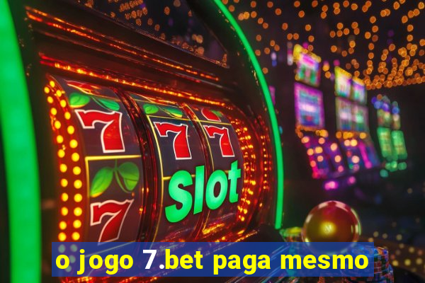 o jogo 7.bet paga mesmo