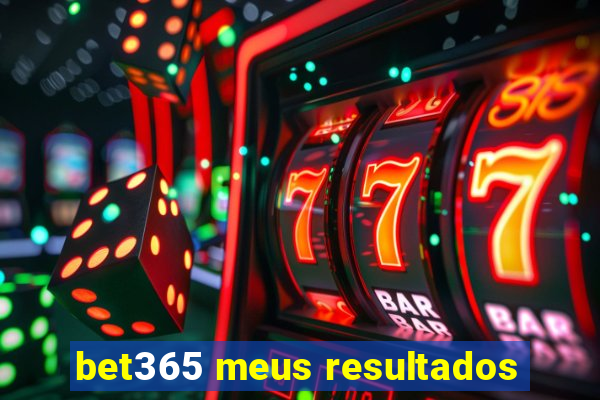 bet365 meus resultados