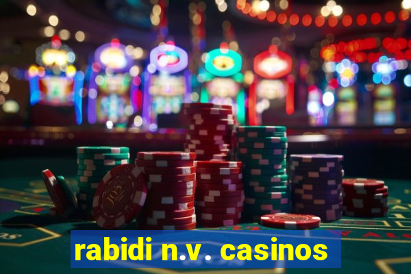 rabidi n.v. casinos