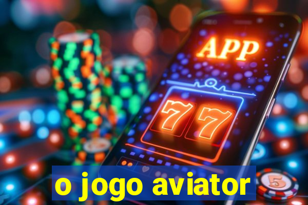 o jogo aviator