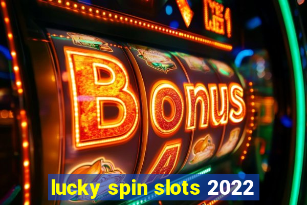 lucky spin slots 2022