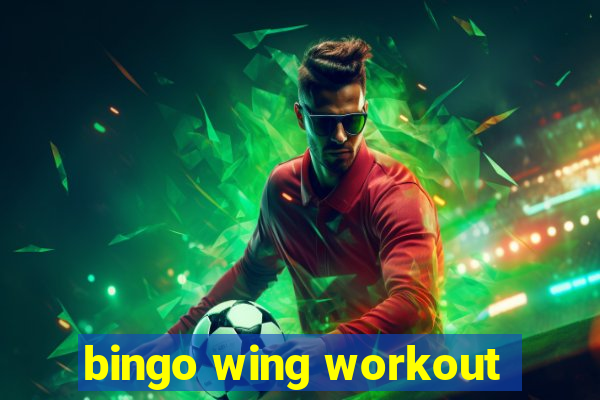 bingo wing workout