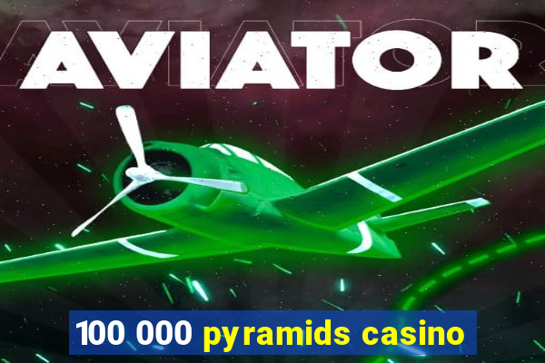 100 000 pyramids casino