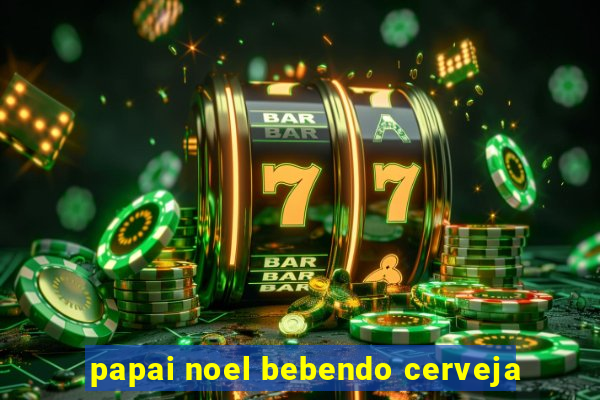 papai noel bebendo cerveja